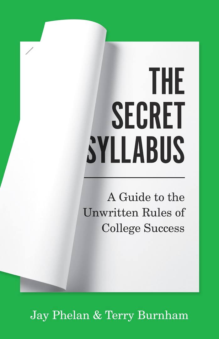 The secret syllabus: a guide to the unwritten rules of college success