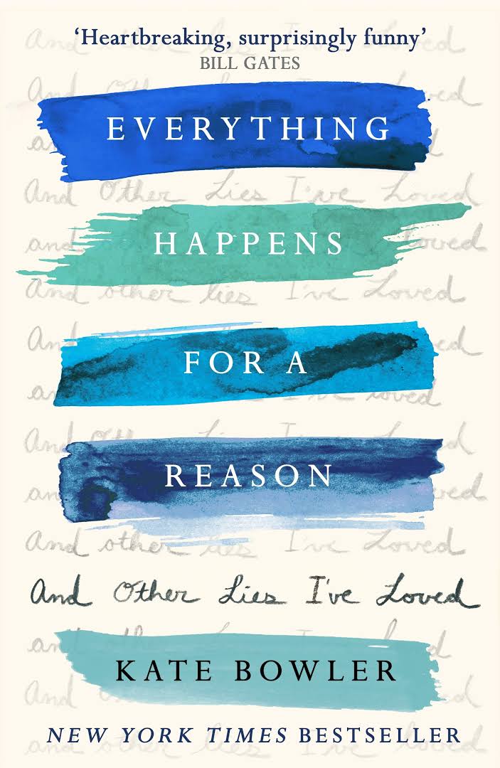 Everything happens for a reason: and other lies I've loved